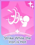 Strike While the Iron is Hot